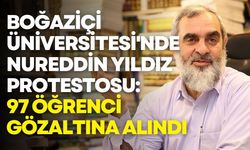 Boğaziçi Üniversitesi'nde Nureddin Yıldız protestosu: 97 öğrenci gözaltına alındı