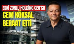 Eski Zorlu Holding CEO'su Cem Köksal beraat etti!