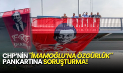 CHP’nin "İmamoğlu’na Özgürlük" Pankartına Soruşturma: Pankart Kaldırıldı