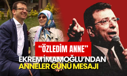 Ekrem İmamoğlu’ndan Duygulandıran Anneler Günü Mesajı: “Özledim Anne”