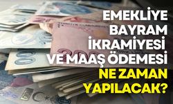 Emekliye bayram ikramiyesi ve maaş ödemesi ne zaman yapılacak?
