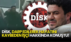Erol Eğrek'in Darp Edilerek Hayatını Kaybetmesi DİSK'i Ayaklandırdı!