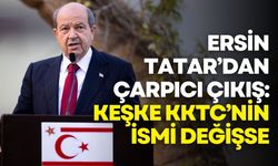 Ersin Tatar’dan çarpıcı çıkış: Keşke KKTC’nin ismi değişse