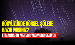 ETA Aquarid Meteor Yağmuru geliyor: ETA meteor yağmuru nasıl ve nereden izlenir?