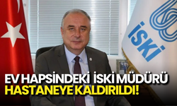 Ev Hapsindeki İSKİ Genel Müdürü Şafak Başa Hastaneye Sevk Edildi