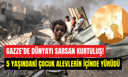 Gazze’de dünyayı etkileyen kurtuluş: 5 yaşındaki kız alevlerin içinde yürüdü