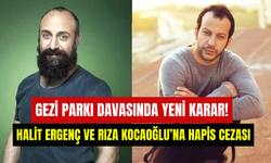 Gezi Parkı davasında yeni karar: Halit Ergenç ve Rıza Kocaoğlu’na hapis cezası