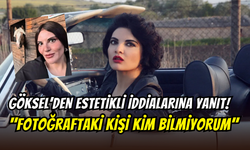 Göksel’den estetik iddialarına esprili çıkış: ‘’O kişiyi tanımıyorum’’