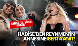 Hadise’den Reynmen’in Annesine Sert Yanıt!