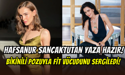 Hafsanur Sancaktutan bikinili pozuyla sezonu açtı: Fit vücudu göz doldurdu