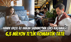 Hande Erçel ile Hakan Sabancı’nın lüks kaçamağı: 6,5 milyon TL’lik romantik tatil