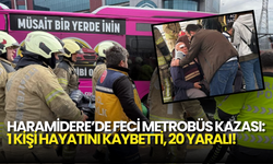 Haramidere'de Metrobüs Çarpıştı: 1 Kişi Hayatını Kaybetti, 20 Yaralı