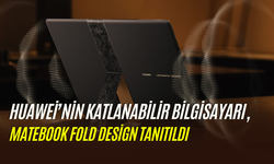 Huawei’nn katlanabilir bilgisayarı duyuruldu: İşte MateBook Fold özellikleri ve fiyatı
