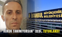 “Hukuk Tanımıyorsun” Diyen İBB Personeli Tutuklandı