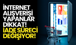 İnternet Alışverişlerinde İade Süreci Değişiyor!