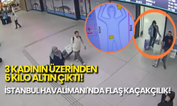İstanbul’da Şoke Eden Kaçakçılık: 3 Kadının Üzerinden 6 Kilo Altın Çıktı!