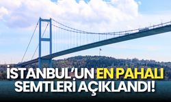 İstanbul'un En Pahalı Mahalleleri Belli Oldu!