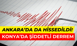 Konya’da şiddetli deprem: Ankara’da büyük panik yaşandı