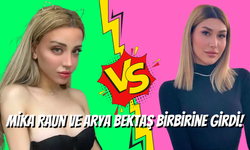 Mika Raun ve Arya Bektaş Birbirine Girdi: Ortalık Karıştı!