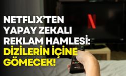 Netflix’ten yapay zekalı reklam hamlesi: Dizilerin içine gömecek!