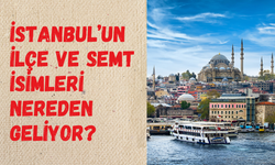 Osmanlı’dan Bizans’a tarih kokan hikayeler: İşte İstanbul’daki ilçe ve semtlerin sırları