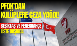 PFDK’dan Süper Lig kulüplerine ceza yağdı: Fenerbahçe ve Beşiktaş liste başında