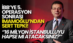 İBB’ye 5. Operasyon Sonrası İmamoğlu’ndan İlk Tepki: “16 Milyon İstanbulluyu Hapse Mi Atacaksınız?”