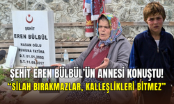 Şehit Eren Bülbül’ün annesi Ayşe Bülbül: ‘’Silah bırakıyorlarsa annelere evlatlarını versinler’’