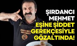 Şırdancı Mehmet eşine şiddet gerekçesiyle gözaltında!