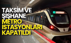 Taksim ve Şişhane Metro İstasyonları Geçici Olarak Kapatıldı