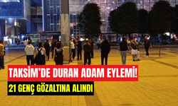 Taksim’de ‘Duran Adam’ eylemine polis müdahalesi: 21 kişi gözaltına alındı