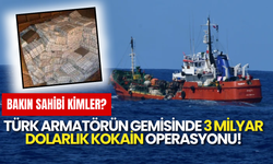 Türk Armatörün Gemisinde 3 Milyar Dolarlık Kokain Operasyonu: Bakın Sahipleri Kimler?