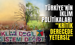 Türkiye’nin İklim Politikaları “Kritik Derecede Yetersiz”