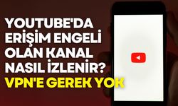 VPN'e gerek yok: YouTube'da erişim engeli olan kanal nasıl izlenir?