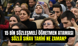 15 bin sözleşmeli öğretmen ataması ne zaman yapılacak 2025? Sözlü sınav tarihi belli oldu