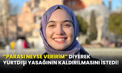 17 Yaşındaki Gencin Hayatını Alan Zehra Kınık, Yurtdışı Yasağının Kaldırılmasını İstedi!