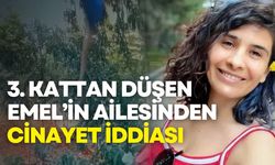 3. kattan düşen Emel’in ailesinden cinayet iddiası