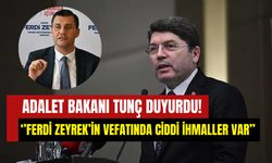 Adalet Bakanı Tunç duyurdu: Ferdi Zeyrek’in ölümüne ilişkin bilirkişi raporu açıklandı