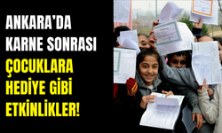 Ankara’da karne sonrası öğrencilere hediye gibi etkinlikler!