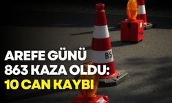 Arefe günü 863 kaza, 10 can kaybı