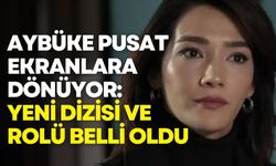 Aybüke Pusat ekranlara dönüyor: Yeni dizisi ve rolü belli oldu