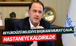 Beylikdüzü Belediye Başkanı Murat Çalık hastaneye kaldırıldı: Lösemi ve lenfoma teşhisi konuldu