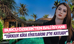 Burcu Özberk Bali’de isyan etti: ‘’Kiralar Türkler yüzünden iki katına çıktı’’