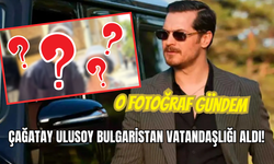 Çağatay Ulusoy Bulgaristan Vatandaşlığı Alınca O Anları Görevli Paylaştı!