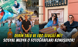 Derin Talu ve Ebo Sevgili mi? Sosyal Medya O Fotoğrafları Konuşuyor!