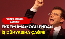 Ekrem İmamoğlu’ndan İş Dünyasına Net Mesaj: “Susmayın, Korkmayın, Çekinmeyin”