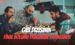 Gibi dizisinin final bölümü fragmanı yayınlandı