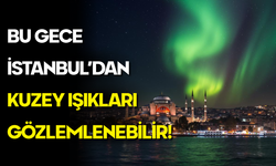Güneş’te Patlayan Fırtına İstanbul’a Ulaştı: Kuzey Işıkları Görülebilir!