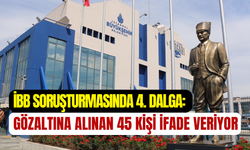 İBB soruşturmasında 4. dalga: 45 kişinin ifade verme süreci başladı