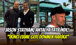 Jason Statham Antalya tatilinde: ‘’İkinci evime geri dönmek harika’’